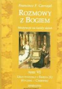 Rozmowy z Bogiem. Tom VI: Uroczystości i święta - Francisco Fernandez-Carvajal