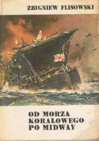 Od Morza Koralowego po Midway - Zbigniew Flisowski