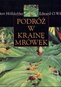 Podróż w krainę mrówek: Dzieje badań naukowych - Edward O. Wilson, Bert Holldobler