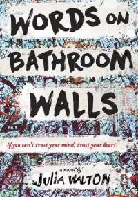 Words on Bathroom Walls - Julia Walton