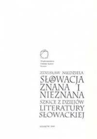 Słowacja znana i nieznana. Szkice z dziejów literatury słowackiej - Zdzisław Niedziela