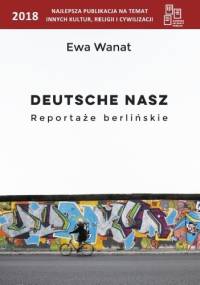 Deutsche nasz. Reportaże berlińskie - Ewa Wanat