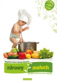 Zdrowy maluch. Poradnik żywieniowy dla rodziców - Magdalena Sikoń, Monika Skowron