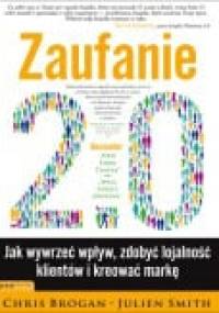 Zaufanie 2.0 : jak wywrzeć wpływ, zdobyć lojalność klientów i kreować markę - Chris Brogan, Julien Smith