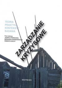 Zarządzanie kryzysowe. Teoria, praktyka, konteksty, badania