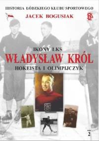 Władysław Król Hokeista i olimpijczyk - Jacek Bogusiak