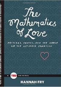 The Mathematics of Love: Patterns, Proofs, and the Search for the Ultimate Equation - Hannah Fry