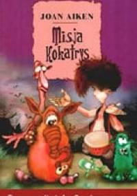 Misja Kokatrys - Joan Delano Aiken