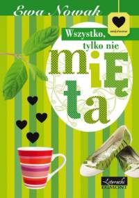 Wszystko tylko nie mięta. Seria Miętowa - Ewa Nowak