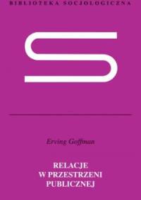 Relacje w przestrzeni publicznej. Mikrostudia porządku publicznego - Erving Goffman