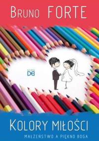 Kolory miłości. Małżeństwo a piękno Boga - Bruno Forte