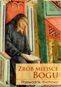 Zrób miejsce Bogu. Przewodnik duchowy - Livio Fanzaga