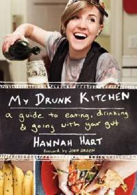 My drunk kitchen : a guide to eating, drinking and going with your gut - Hannah Hart