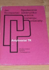 Społeczne uwarunkowania rozwoju oświaty - Jan Szczepański
