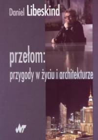 Przełom: przygody w życiu i architekturze - Daniel Libeskind