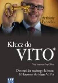Klucz do VITO: dotrzeć do ważnego klienta. 10 kroków do biura VIP-a - Anthony Parinello