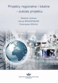 Projekty regionalne i lokalne - sukces projektu - Brandenburg Henryk, Sekuła Przemysław