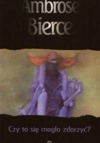 Czy to się mogło zdarzyć? - Ambrose Bierce