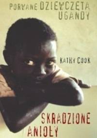 Skradzione anioły. Porwane dziewczęta Ugandy - Kathy Cook