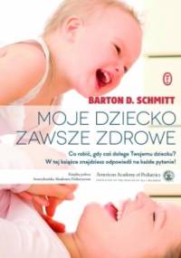 Moje dziecko zawsze zdrowe - Barton D. Schmitt