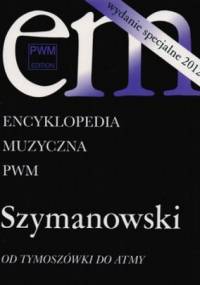 Encyklopedia muzyczna. Szymanowski. Od Tymoszówki do Atmy - praca zbiorowa