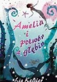 Amelia i potwór z głębin - Liz Kessler