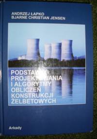 Podstawy projektowania i algorytmy obliczeń konstrukcji żelbetowych - Andrzej Łapko, Bjarne Christian Jensen