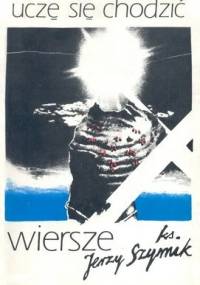 Uczę się chodzić. Wiersze - Jerzy Szymik