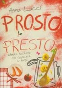 Prosto i presto. Włoska kuchnia dla żyjących w biegu - Anna Lucci