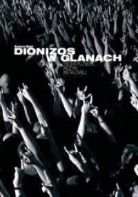 Dionizos w glanach. Ekstatyczność muzyki metalowej - Barbara Major