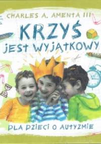 Krzyś jest wyjątkowy. Dla dzieci o autyzmie - Charles A. Amenta III