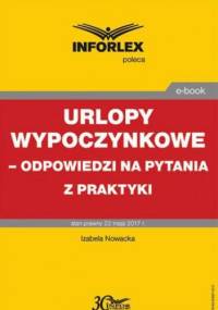 Urlopy wypoczynkowe odpowiedzi na pytania z praktyki - Małgorzata Podgórska, Nowacka Izabela
