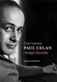 Czas wiersza. Paul Celan i teologie literackie - Adam Lipszyc
