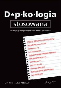 Dupkologia stosowana. Praktykuj asertywność na co dzień i od święta - Chris Illuminati