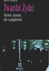 Twardzi Żydzi. Ojcowie, synowie, sny o gangsterach - Rich Cohen