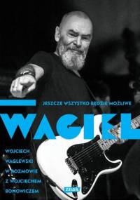 Wagiel. Jeszcze wszystko będzie możliwe - Wojciech Bonowicz, Wojciech Waglewski