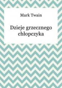 Dzieje Grzecznego Chłopczyka - Mark Twain