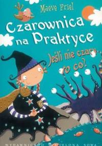 Czarownica na praktyce. Jeśli nie czary, to co? - Maeve Friel