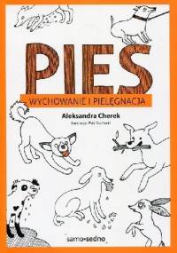 Pies. Wychowanie i pielęgnacja - Aleksandra Cherek