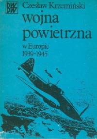Wojna powietrzna w Europie 1939-1945 - Czesław Krzemiński