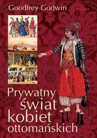 Prywatny świat kobiet ottomańskich - Goodfrey Godwin