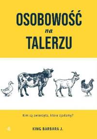 Osobowość na talerzu: Kim są zwierzęta, które zjadamy? - Barbara J. King