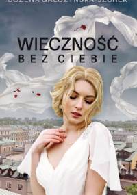 Wieczność bez Ciebie - Bożena Gałczyńska-Szurek