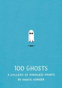 100 Ghosts: A Gallery of Harmless Haunts - Doogie Horner