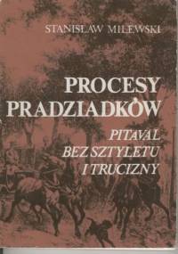 Procesy pradziadków. Pitaval bez sztyletu i trucizny - Stanisław Milewski