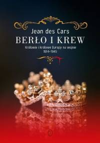 Berło i krew. Królowie i królowe Europy na wojnie 1914-1945 - Jean des Cars