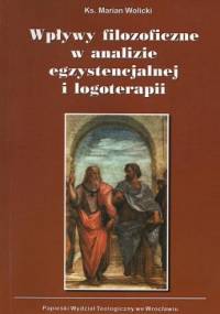 Wpływy filozoficzne w analizie egzystencjalnej i logoterapii - Marian Wolicki