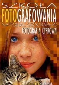 Szkoła Fotografowania National Geographic. Fotografia cyfrowa - Rob Sheppard