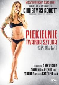Piekielnie Twarda Sztuka. Ćwiczenia i Dieta dla Zuchwałych. - Christmas Abbott, Maggie Greenwood-Robinson