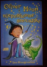 Oliver Moon i nieposłuszne smoczątko - Sue Mongredien